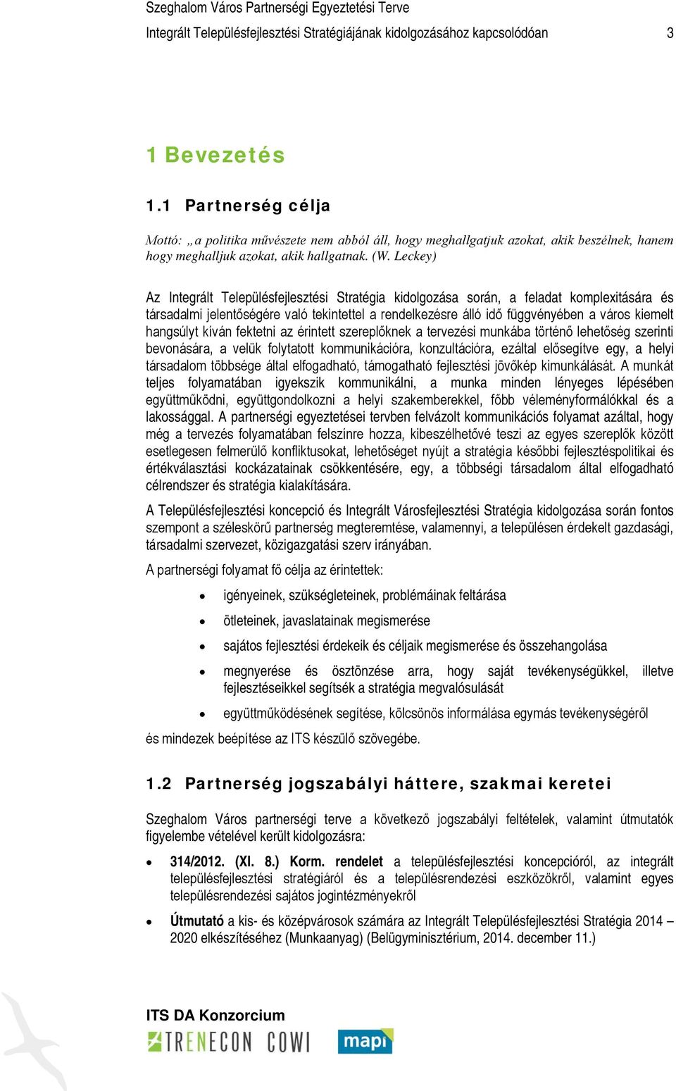 Leckey) Az Integrált Településfejlesztési Stratégia kidolgozása során, a feladat komplexitására és társadalmi jelentőségére való tekintettel a rendelkezésre álló idő függvényében a város kiemelt