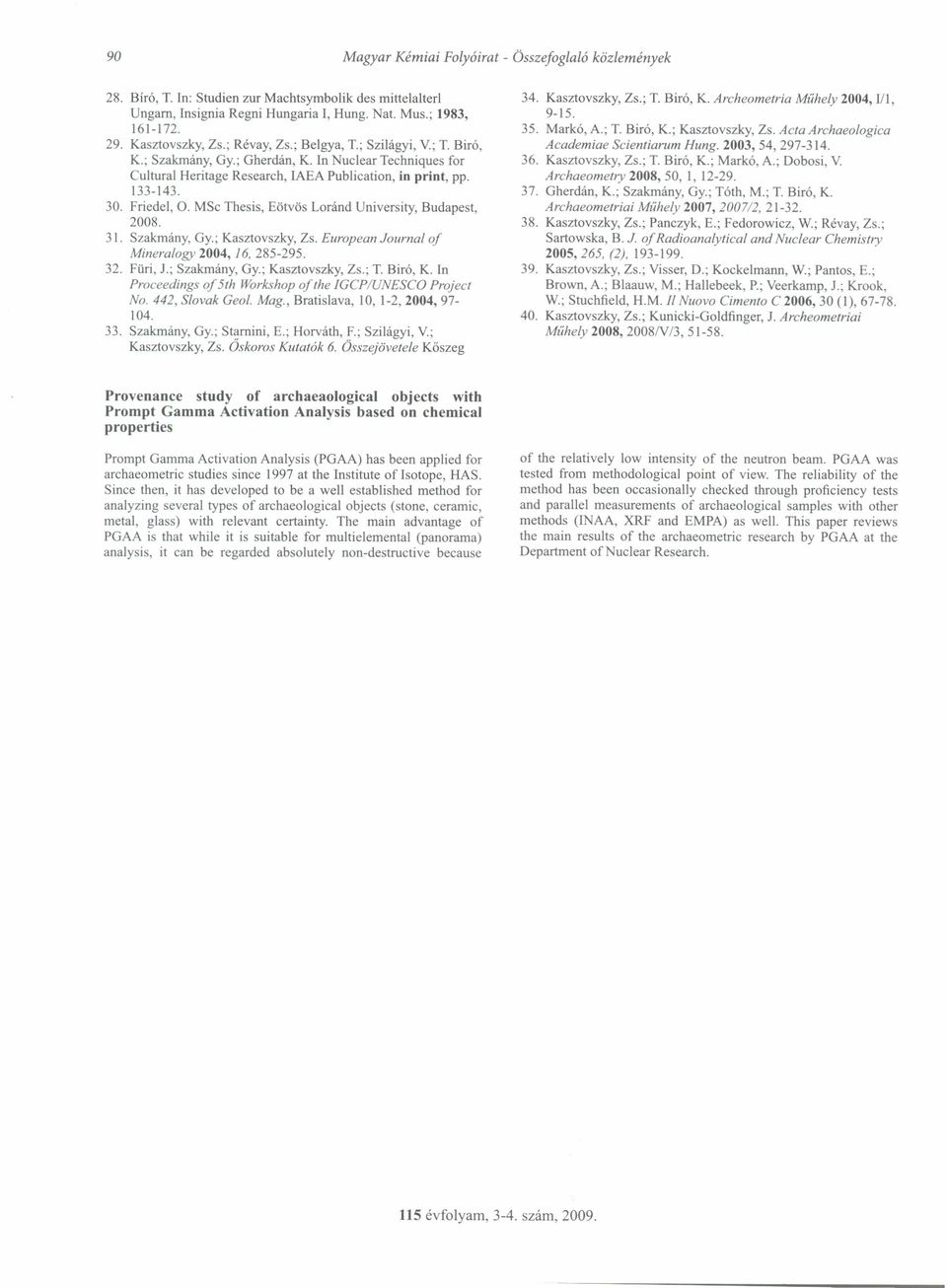 MSc Thesis, Eötvös Loránd University, Budapest, 2008. 3. Szakmány, Gy.; Kasztovszky, Zs. European Journal of Mineralogy 2004, 6, 285-295. 32. Füri, J.; Szakmány, Gy.; Kasztovszky, Zs.; T. Biró, K.