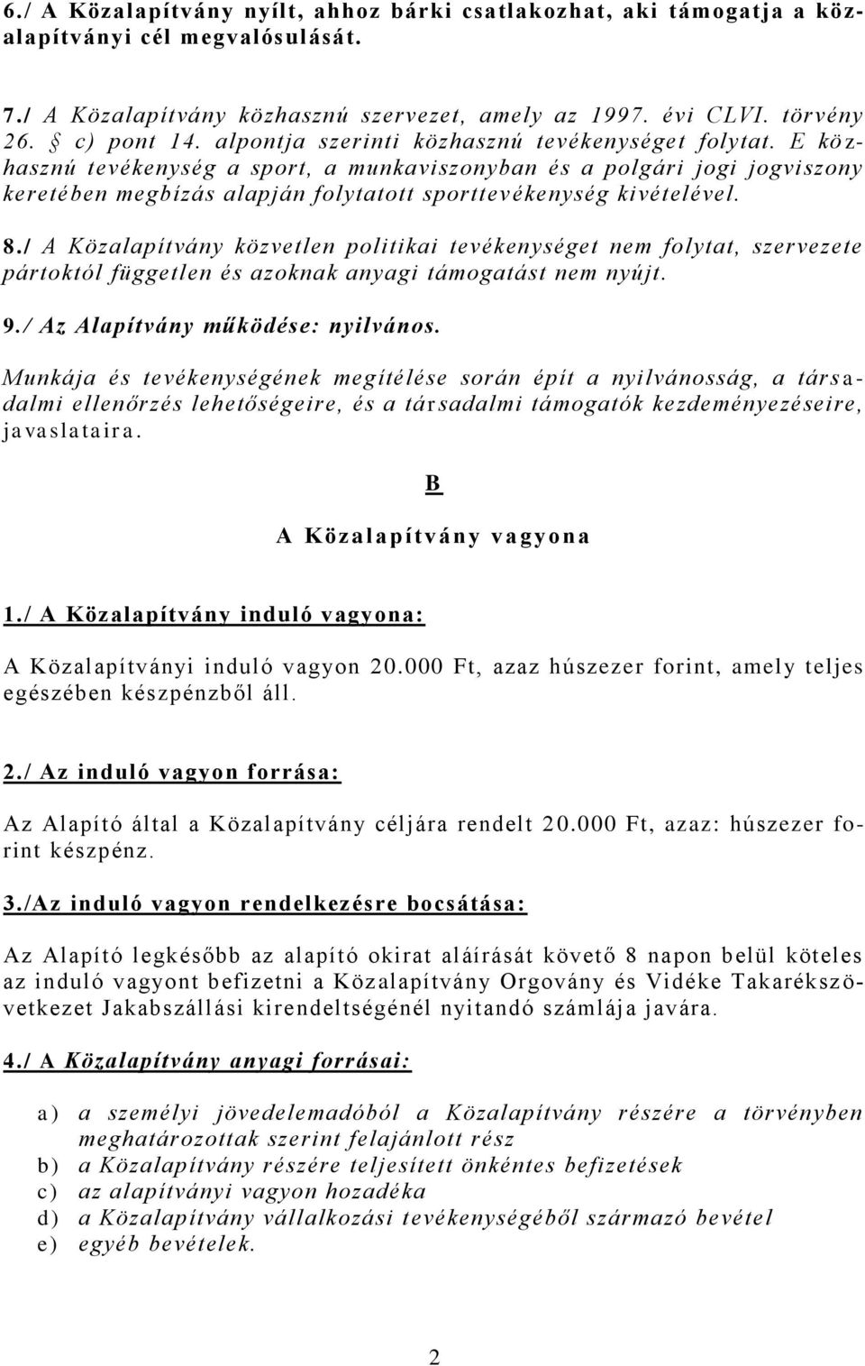 E kö z- hasznú tevékenység a sport, a munkaviszonyban és a polgári jogi jogviszony keretében megbízás alapján folytatott sporttev ékenység kivételével. 8.