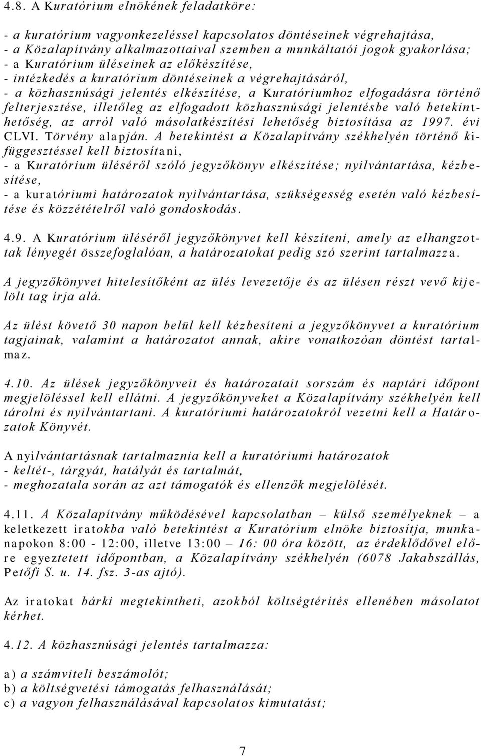 elfogadott közhasznúsági jelentésbe való betekin t- hetőség, az arról való másolatkészítési lehetőség biztosítása az 1997. évi CLVI. Törvény alapján.