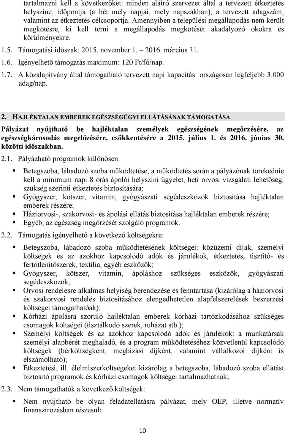 március 31. 1.6. Igényelhető támogatás maximum: 120 Ft/fő/nap. 1.7. A közalapítvány által támogatható tervezett napi kapacitás: országosan legfeljebb 3.000 adag/nap. 2.