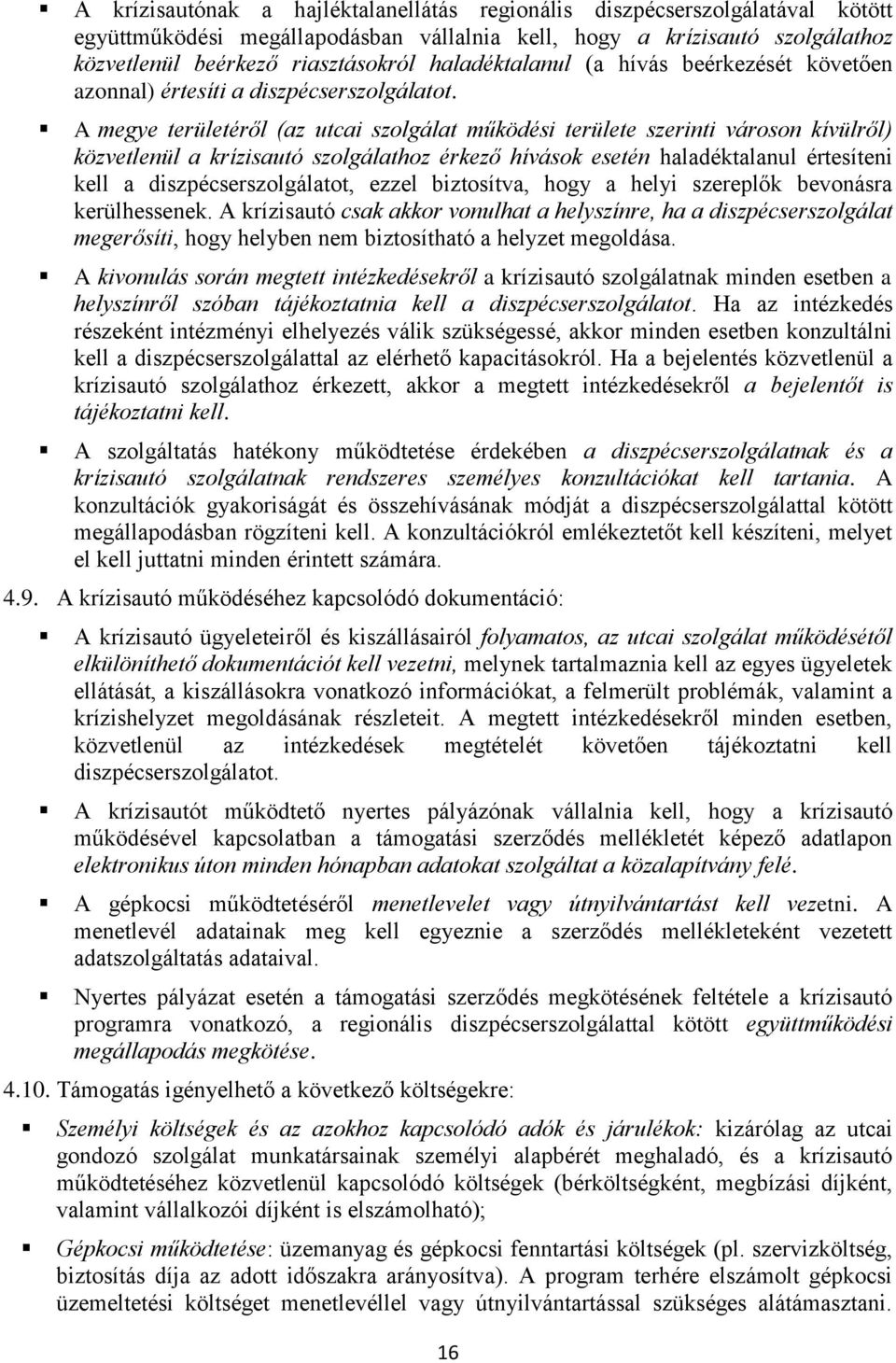 A megye területéről (az utcai szolgálat működési területe szerinti városon kívülről) közvetlenül a krízisautó szolgálathoz érkező hívások esetén haladéktalanul értesíteni kell a