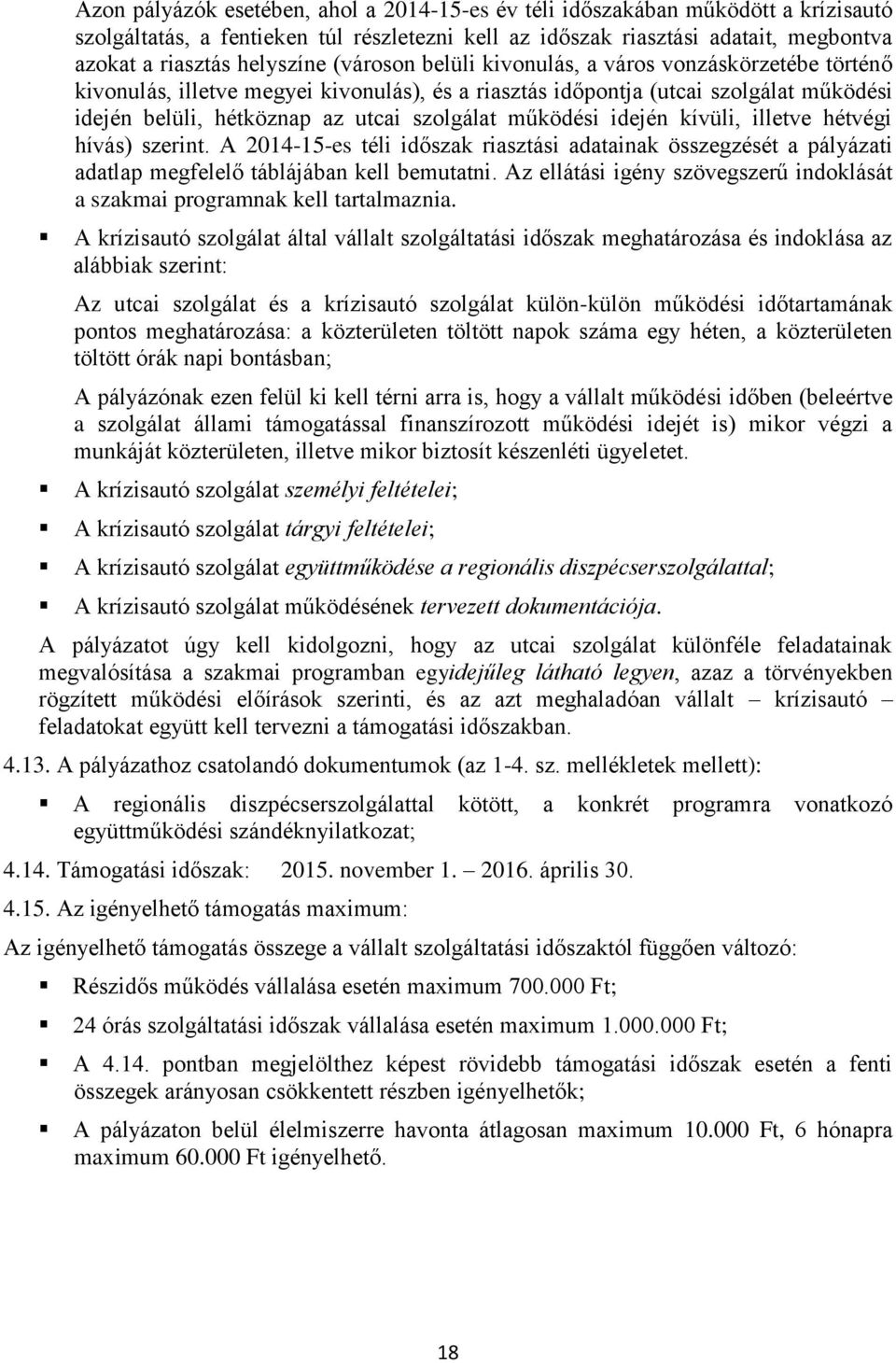 idején kívüli, illetve hétvégi hívás) szerint. A 2014-15-es téli időszak riasztási adatainak összegzését a pályázati adatlap megfelelő táblájában kell bemutatni.