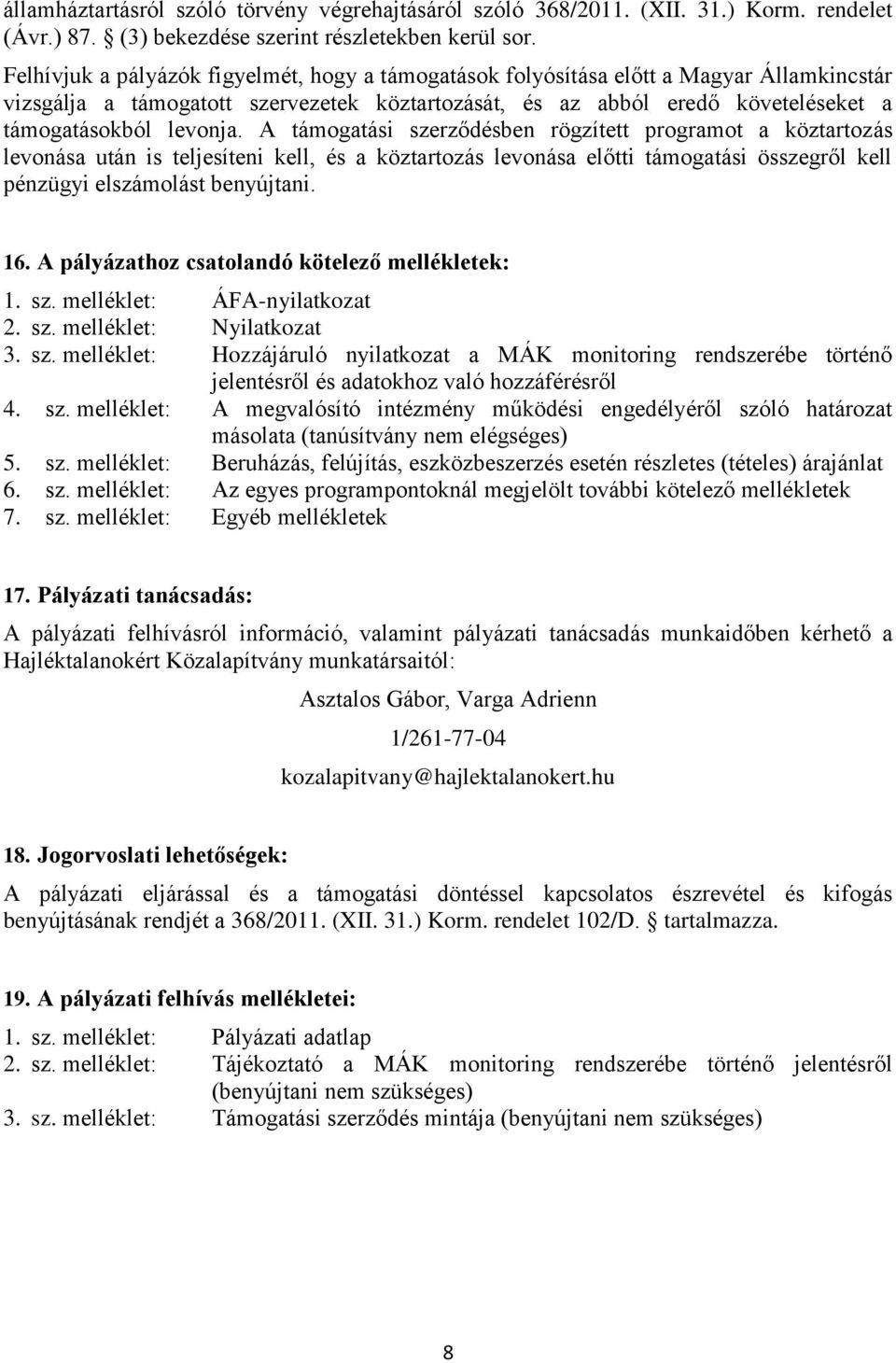 A támogatási szerződésben rögzített programot a köztartozás levonása után is teljesíteni kell, és a köztartozás levonása előtti támogatási összegről kell pénzügyi elszámolást benyújtani. 16.