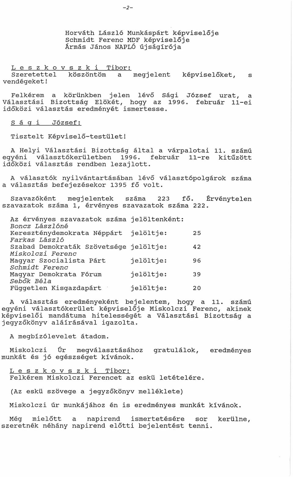 A Helyi Választási Bizottság által a várpalotai 11. számú egyéni választókerületben 1996. február 11-re kitűzött időközi választás rendben lezajlott.