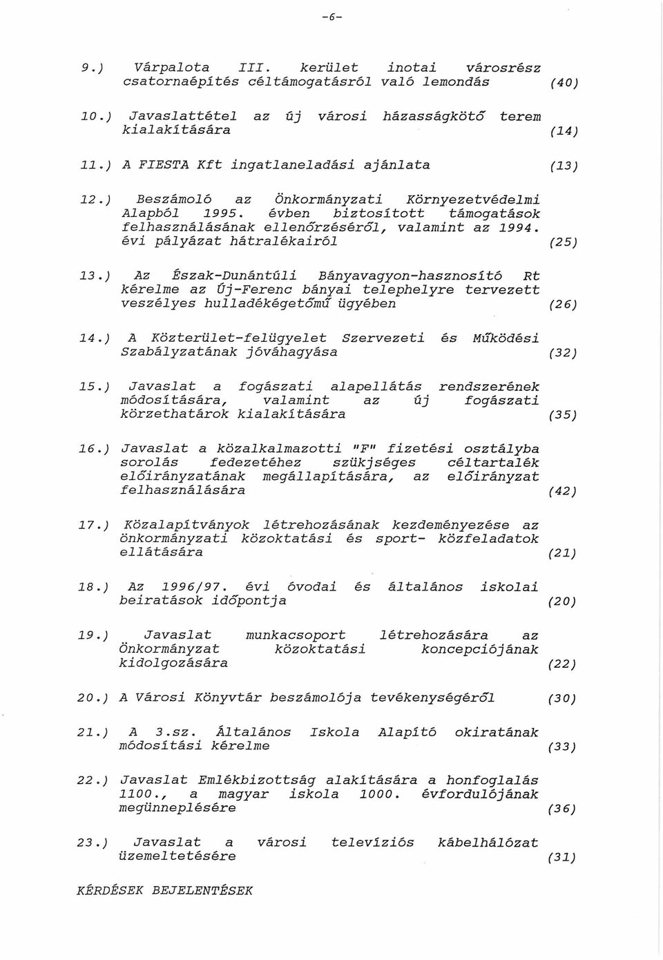 évi pályázat hátralékairól 13.) Az Észak-Dunántúli Bányavagyon-hasznosító Rt kérelme az Új-Ferenc bányai telephelyre tervezett veszélyes hulladékégetőmű ügyében 14.