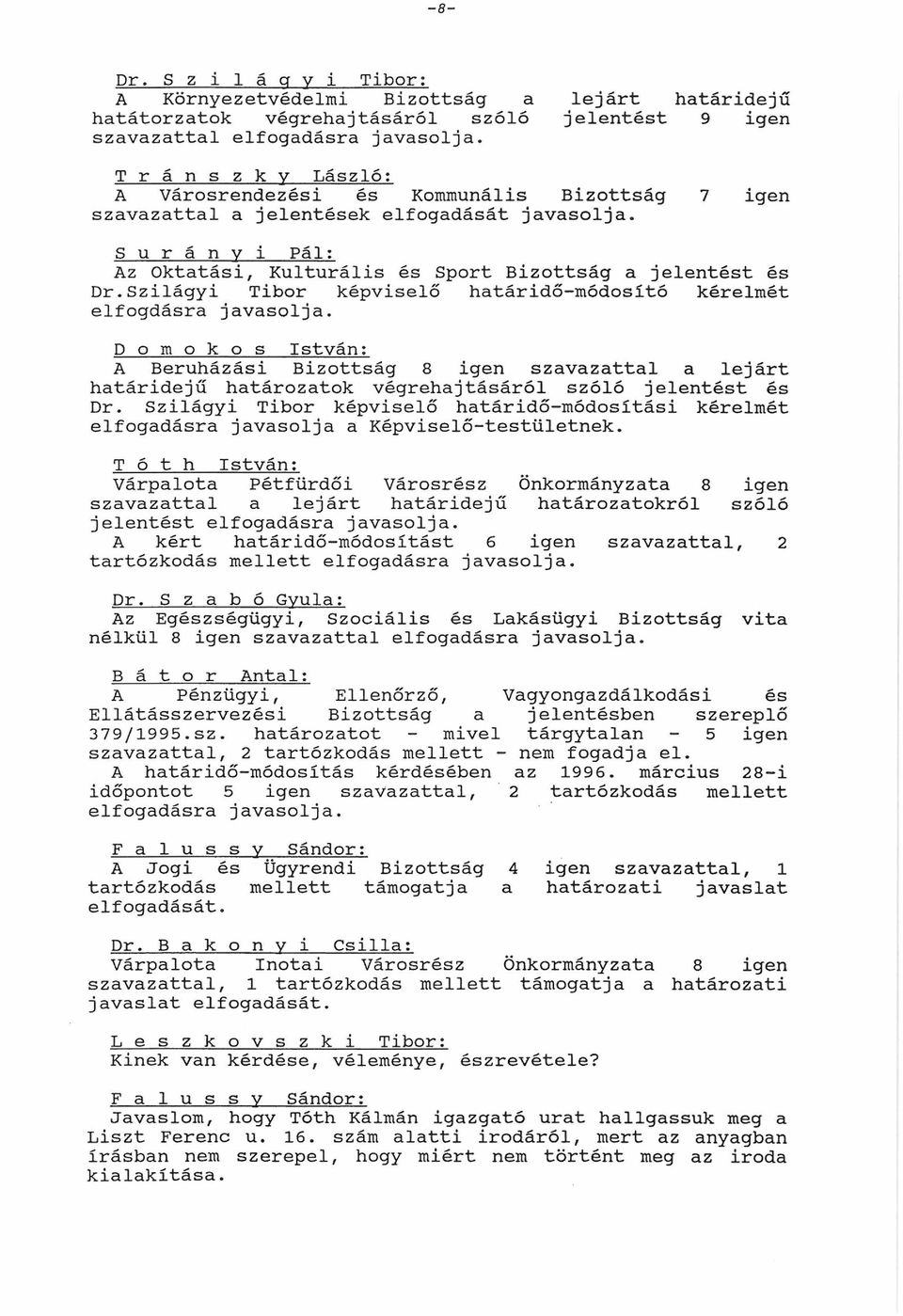 Szilágyi Tibor képviselő határidő-módosító kérelmét elfogdásra javasolja.