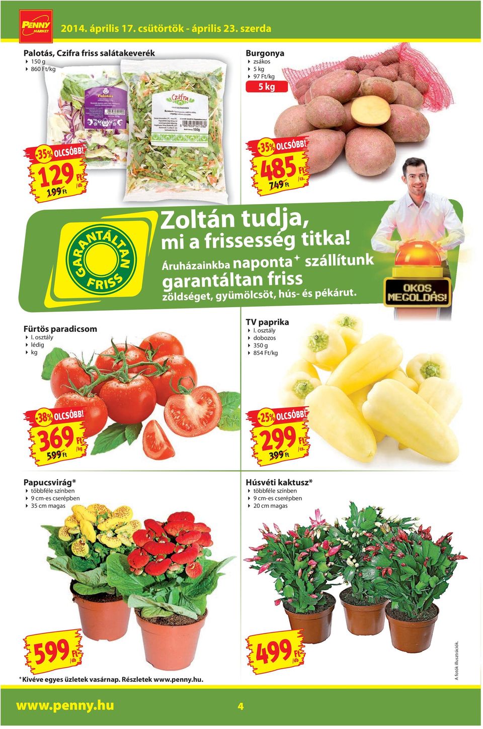 Fürtös paradicsom I. osztály lédig kg TV paprika I. osztály dobozos 350 g 854 Ft/kg -38% OLCSÓBB!