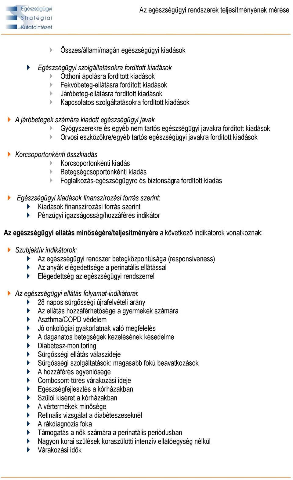 eszközökre/egyéb tartós egészségügyi javakra fordított kiadások Korcsoportonkénti összkiadás Korcsoportonkénti kiadás Betegségcsoportonkénti kiadás Foglalkozás-egészségügyre és biztonságra fordított