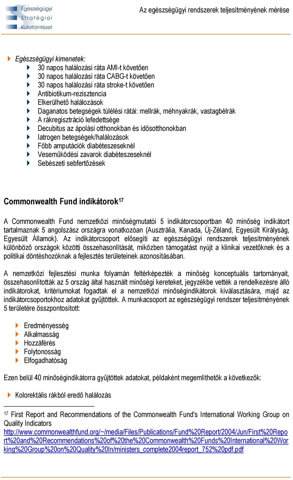 amputációk diabéteszeseknél Veseműködési zavarok diabéteszeseknél Sebészeti sebfertőzések Commonwealth Fund indikátorok 17 A Commonwealth Fund nemzetközi minőségmutatói 5 indikátorcsoportban 40