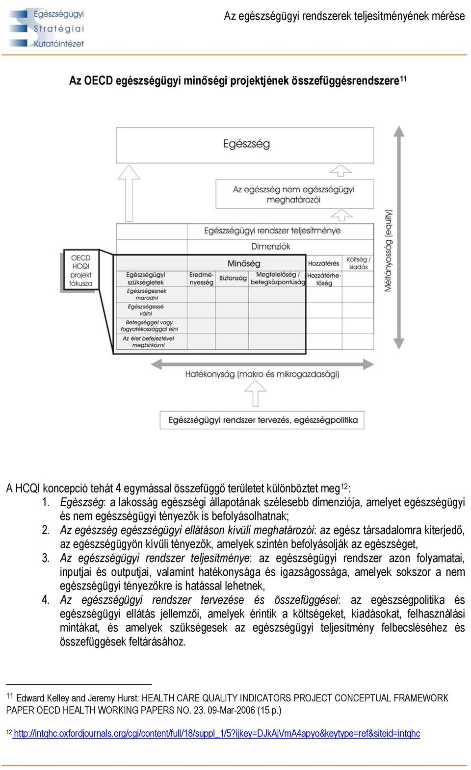 Az egészség egészségügyi ellátáson kívüli meghatározói: az egész társadalomra kiterjedő, az egészségügyön kívüli tényezők, amelyek szintén befolyásolják az egészséget, 3.