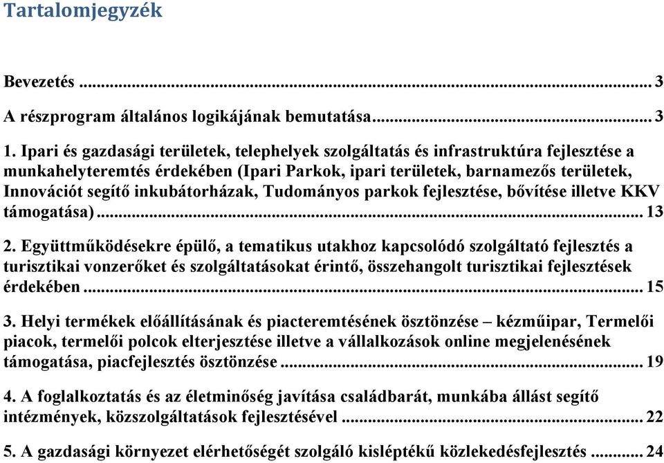 inkubátorházak, Tudományos parkok fejlesztése, bővítése illetve KKV támogatása)... 13 2.