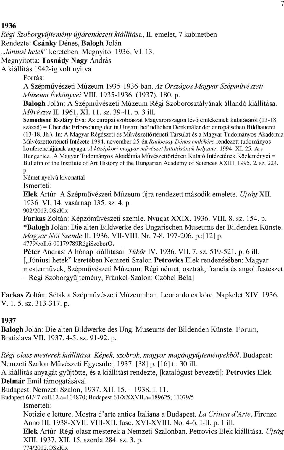 Balogh Jolán: A Szépművészeti Múzeum Régi Szoborosztályának állandó kiállítása. Művészet II. 1961. XI. 11. sz. 39-41. p. 3 ill.