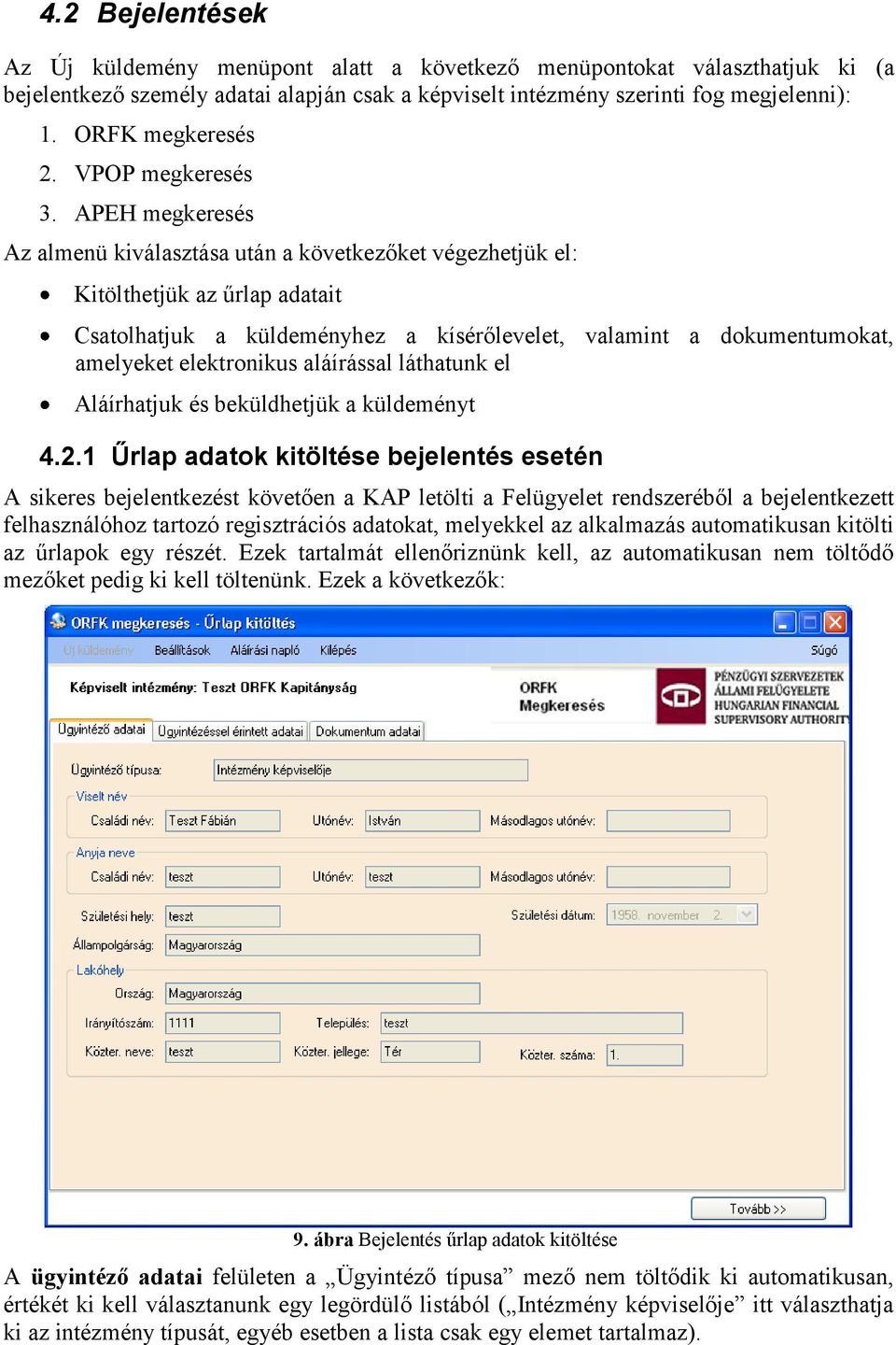 APEH megkeresés Az almenü kiválasztása után a következőket végezhetjük el: Kitölthetjük az űrlap adatait Csatolhatjuk a küldeményhez a kísérőlevelet, valamint a dokumentumokat, amelyeket elektronikus