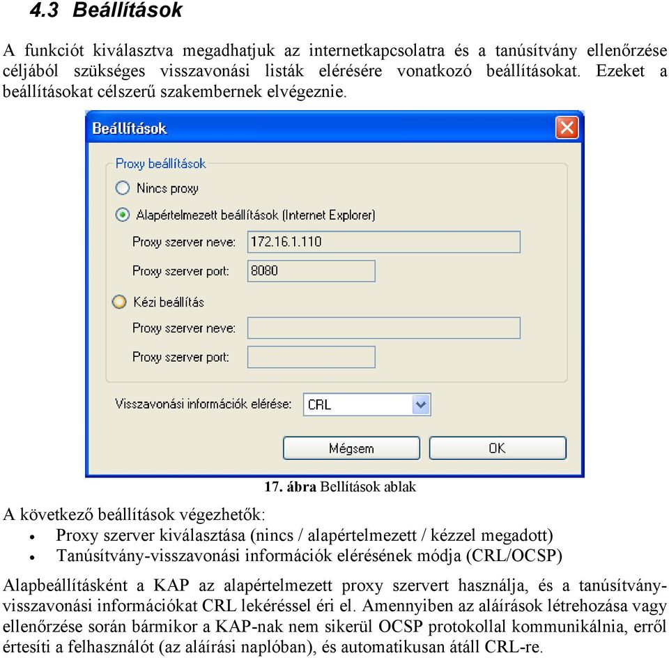 ábra Bellítások ablak A következő beállítások végezhetők: Proxy szerver kiválasztása (nincs / alapértelmezett / kézzel megadott) Tanúsítvány-visszavonási információk elérésének módja (CRL/OCSP)