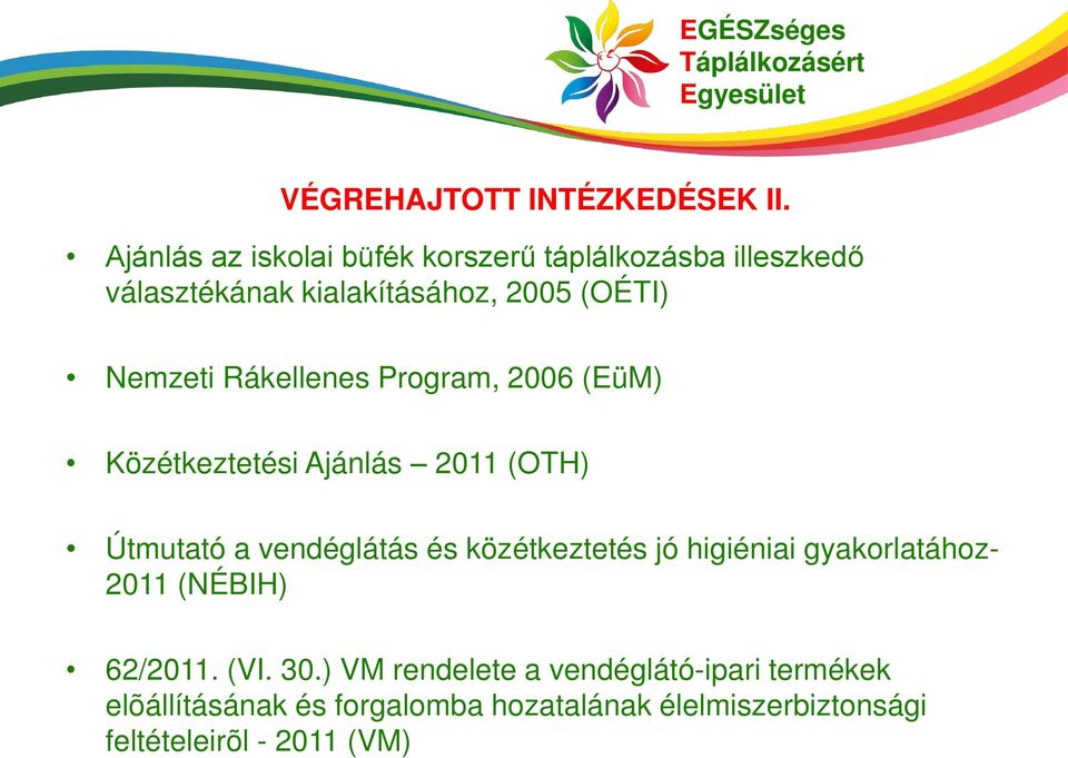 Rákellenes Program, 2006 (EüM) Közétkeztetési Ajánlás 2011 (OTH) Útmutató a vendéglátás és közétkeztetés jó
