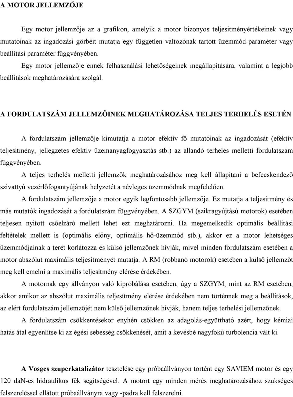 A FORDULATSZÁM JELLEMZŐINEK MEGHATÁROZÁSA TELJES TERHELÉS ESETÉN A fordulatszám jellemzője kimutatja a motor efektív fő mutatóinak az ingadozását (efektív teljesítmény, jellegzetes efektív