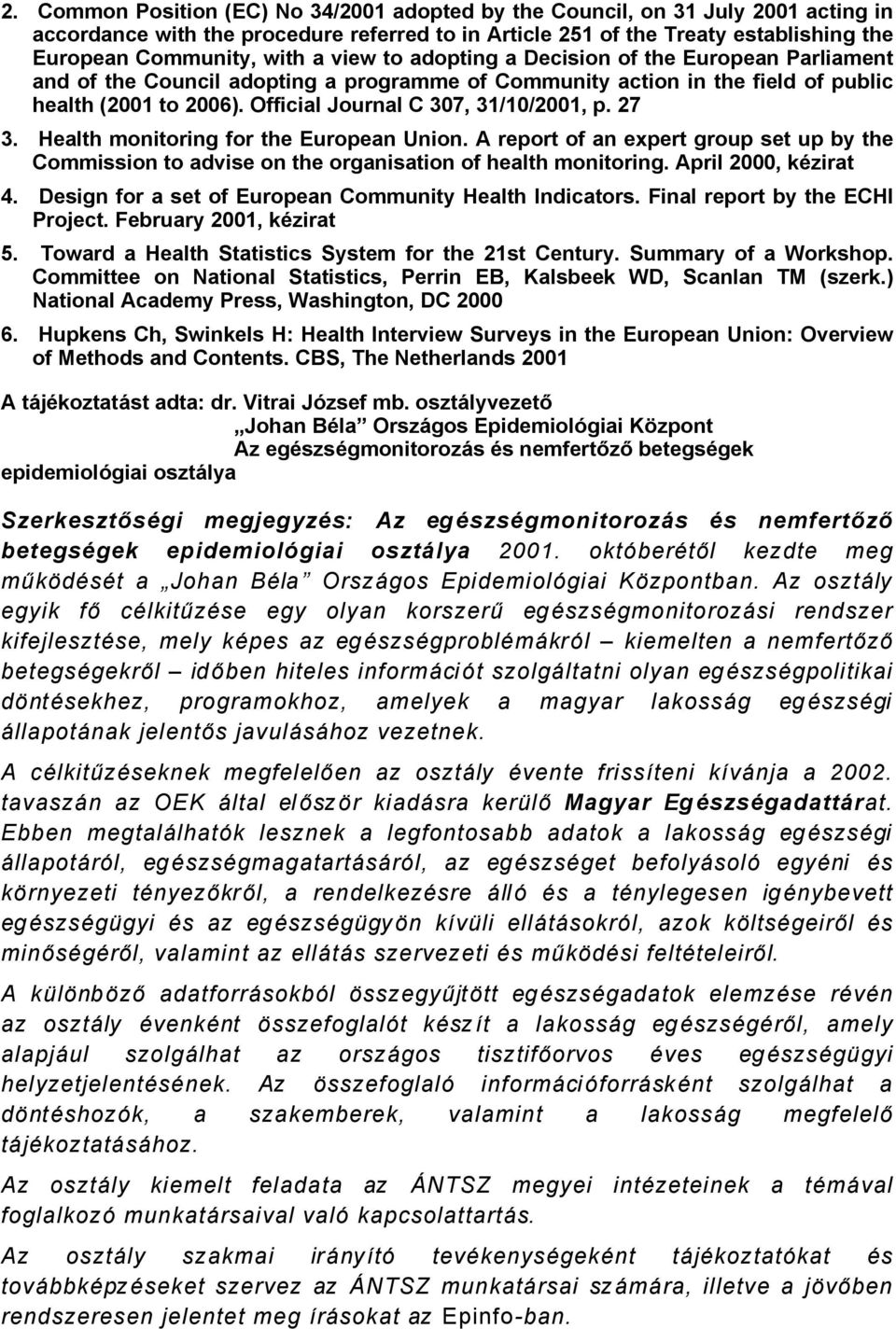 Health monitoring for the European Union. A report of an expert group set up by the Commission to advise on the organisation of health monitoring. April 000, kñzirat 4.