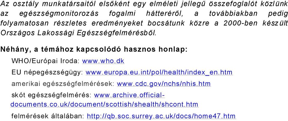 NÑhÖny, a tñmöhoz kapcsolüdü hasznos honlap: WHO/EurÖpai Iroda: www.who.dk EU näpegäszsägágy: www.europa.eu.int/pol/health/index_en.