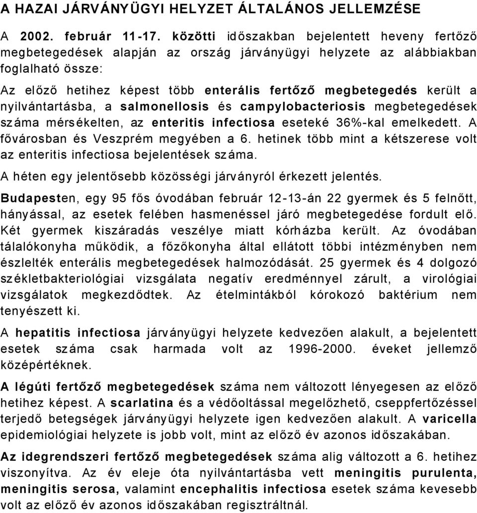 a nyilvåntartåsba, a salmonellosis Äs campylobacteriosis megbetegedäsek szåma märsäkelten, az enteritis infectiosa esetekä 6%kal emelkedett. A fővårosban Äs VeszprÄm megyäben a 6.