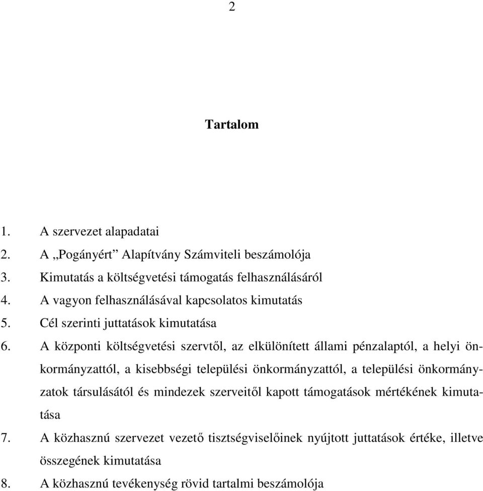 A központi költségvetési szervtől, az elkülönített állami pénzalaptól, a helyi önkormányzattól, a kisebbségi települési önkormányzattól, a települési