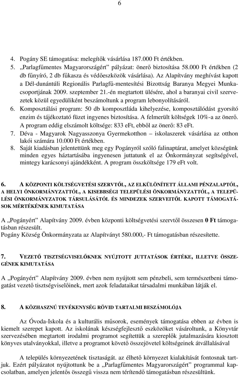 szeptember 21.-én megtartott ülésére, ahol a baranyai civil szervezetek közül egyedüliként beszámoltunk a program lebonyolításáról. 6.