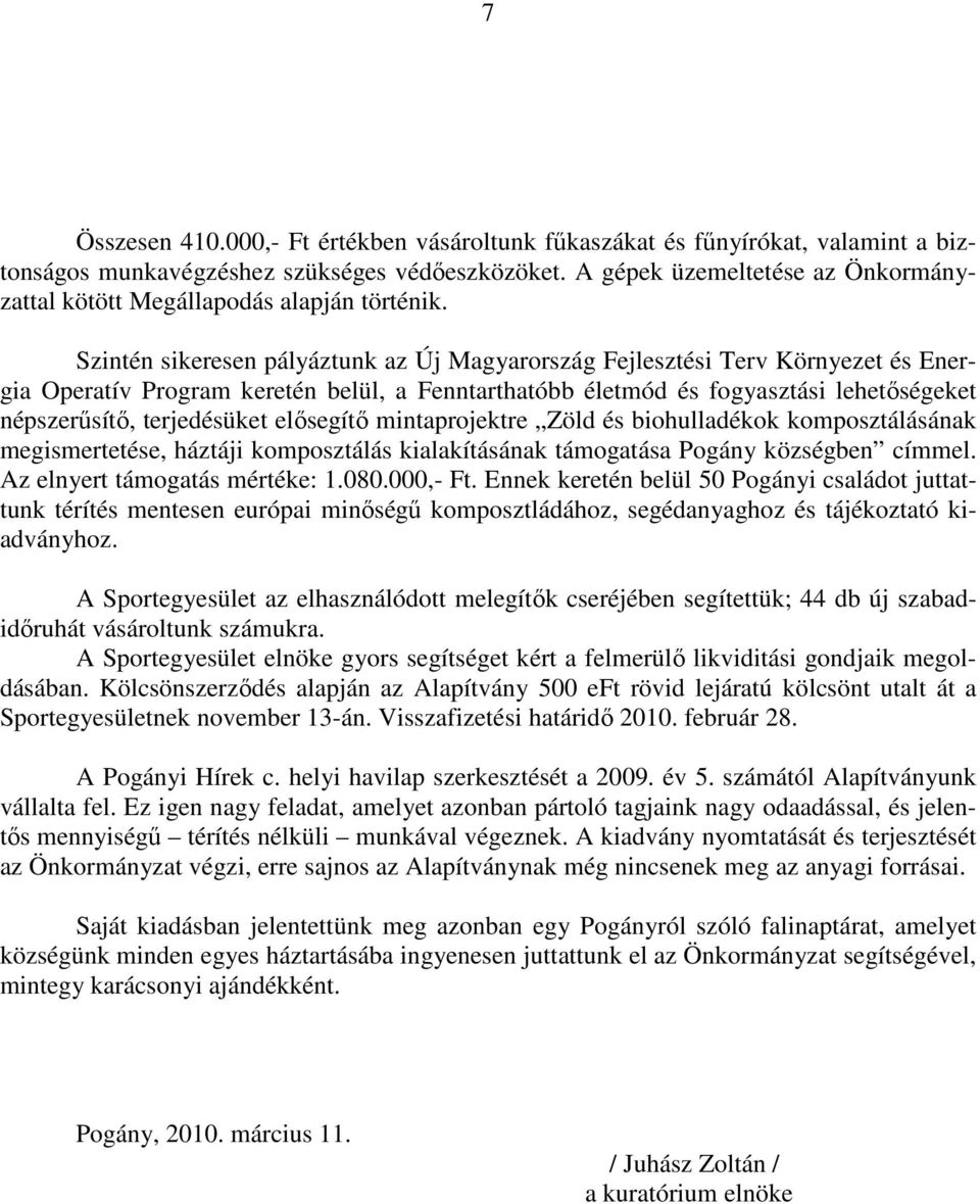 Szintén sikeresen pályáztunk az Új Magyarország Fejlesztési Terv Környezet és Energia Operatív Program keretén belül, a Fenntarthatóbb életmód és fogyasztási lehetőségeket népszerűsítő, terjedésüket