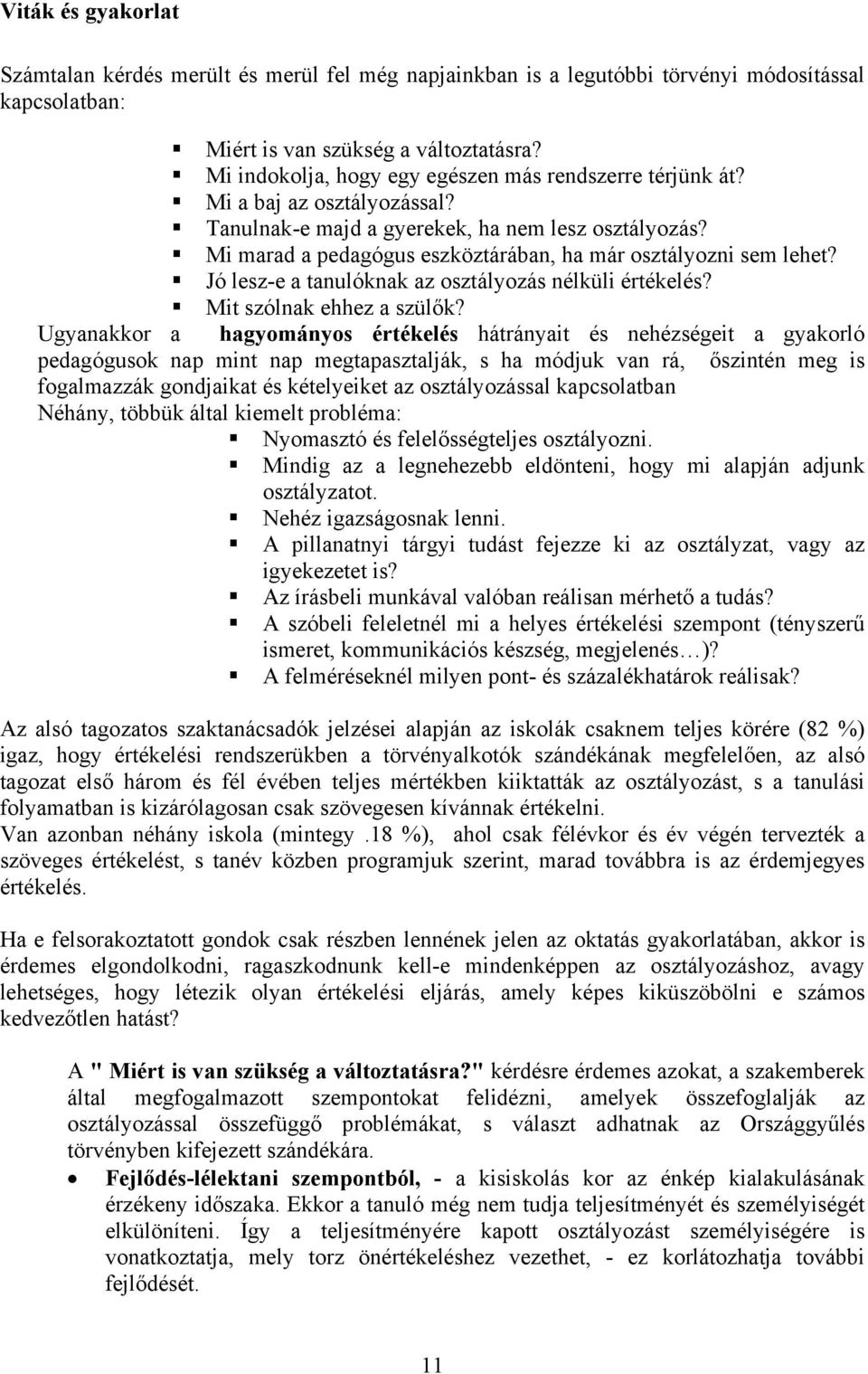 Mi marad a pedagógus eszköztárában, ha már osztályozni sem lehet? Jó lesz-e a tanulóknak az osztályozás nélküli értékelés? Mit szólnak ehhez a szülők?