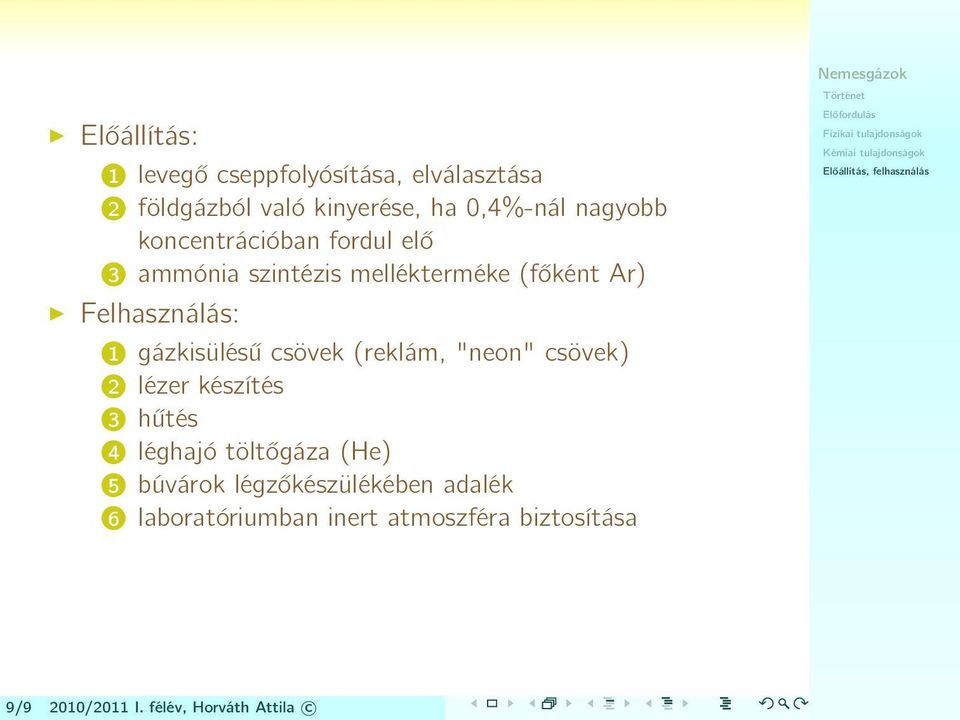 csövek (reklám, "neon" csövek) 2 lézer készítés 3 hűtés 4 léghajó töltőgáza (He) 5 búvárok