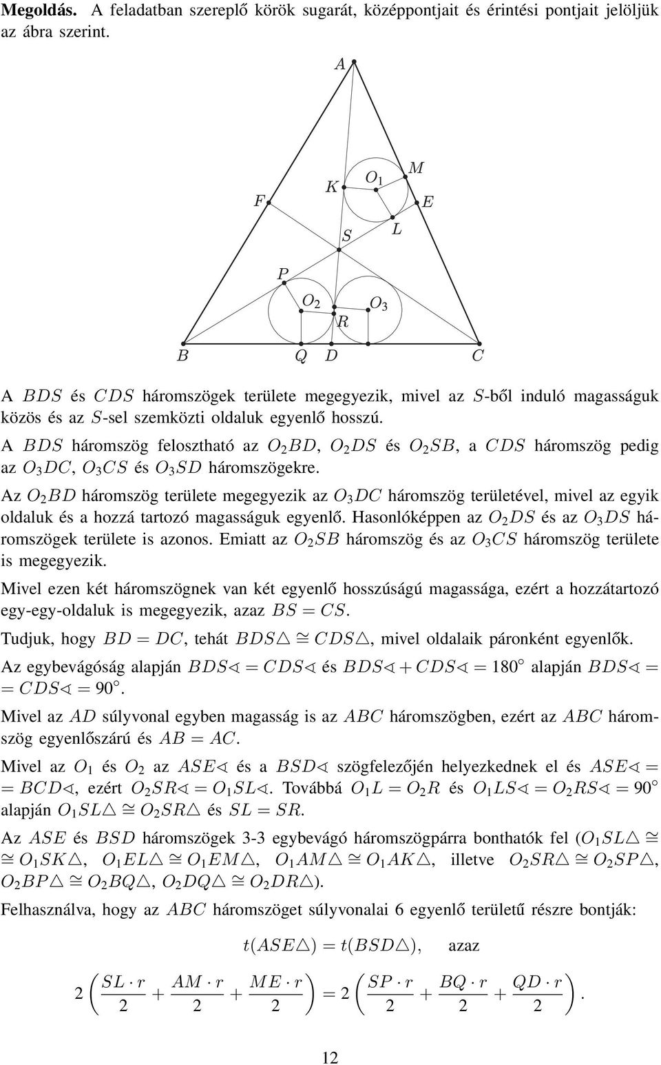 A BDS háromszög felosztható az O BD, O DS és O SB, a CDS háromszög pedig az O 3 DC, O 3 CS és O 3 SD háromszögekre.