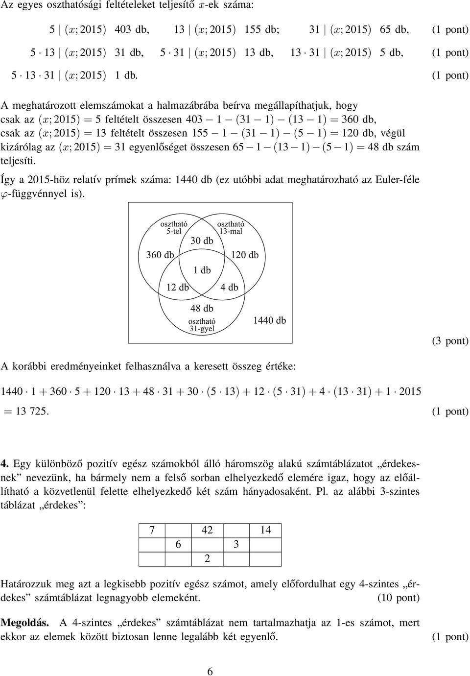 = 10 db, végül kizárólag az x; 015) = 31 egyenlőséget összesen 65 1 13 1) 5 1) = 48 db szám teljesíti.