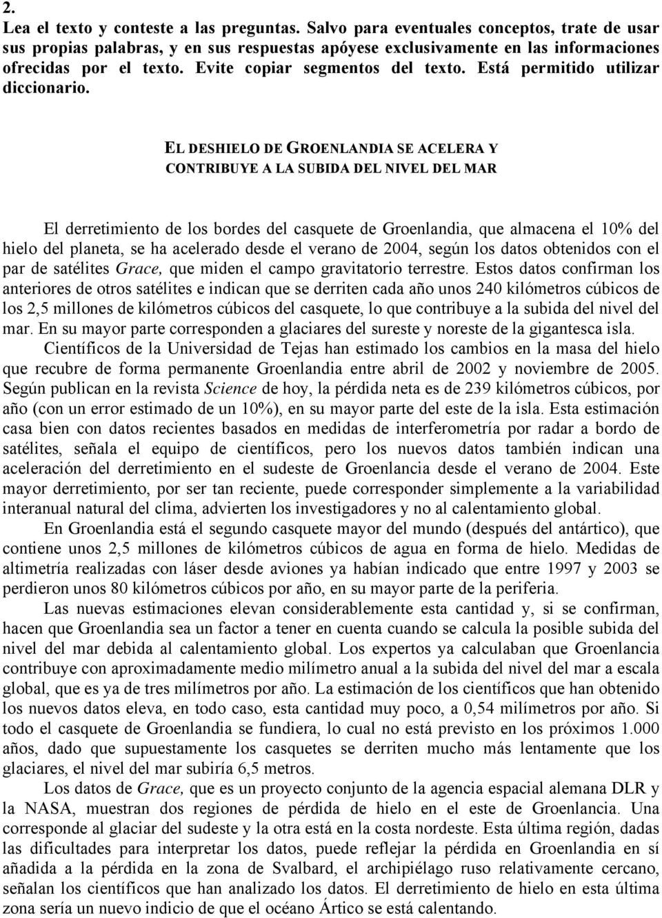 EL DESHIELO DE GROENLANDIA SE ACELERA Y CONTRIBUYE A LA SUBIDA DEL NIVEL DEL MAR El derretimiento de los bordes del casquete de Groenlandia, que almacena el 10% del hielo del planeta, se ha acelerado