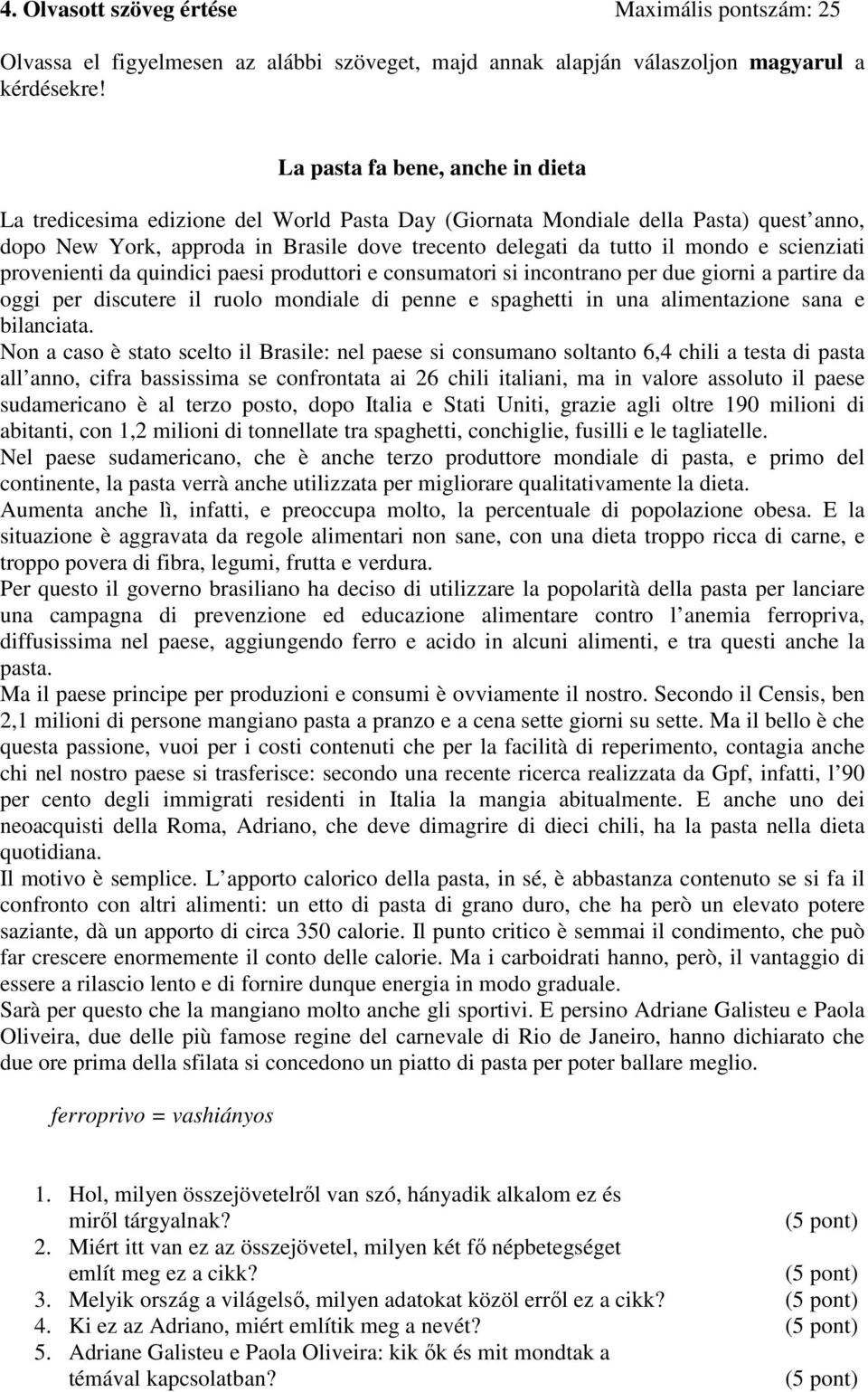 scienziati provenienti da quindici paesi produttori e consumatori si incontrano per due giorni a partire da oggi per discutere il ruolo mondiale di penne e spaghetti in una alimentazione sana e