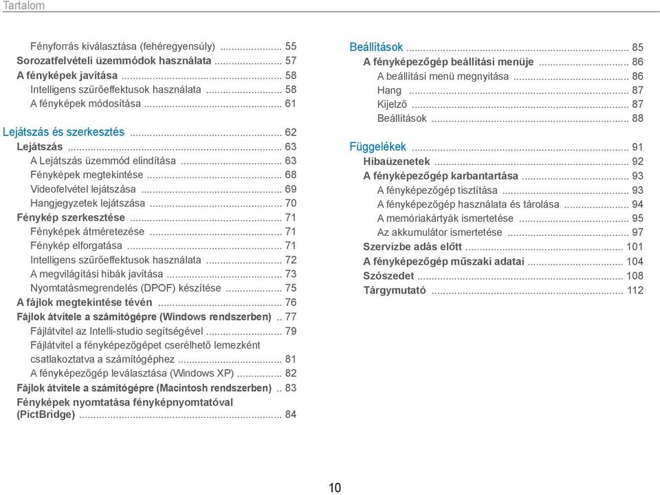 .. 71 Fényképek átméretezése... 71 Fénykép elforgatása... 71 Intelligens szűrőeffektusok használata... 72 A megvilágítási hibák javítása... 73 Nyomtatásmegrendelés (DPOF) készítése.