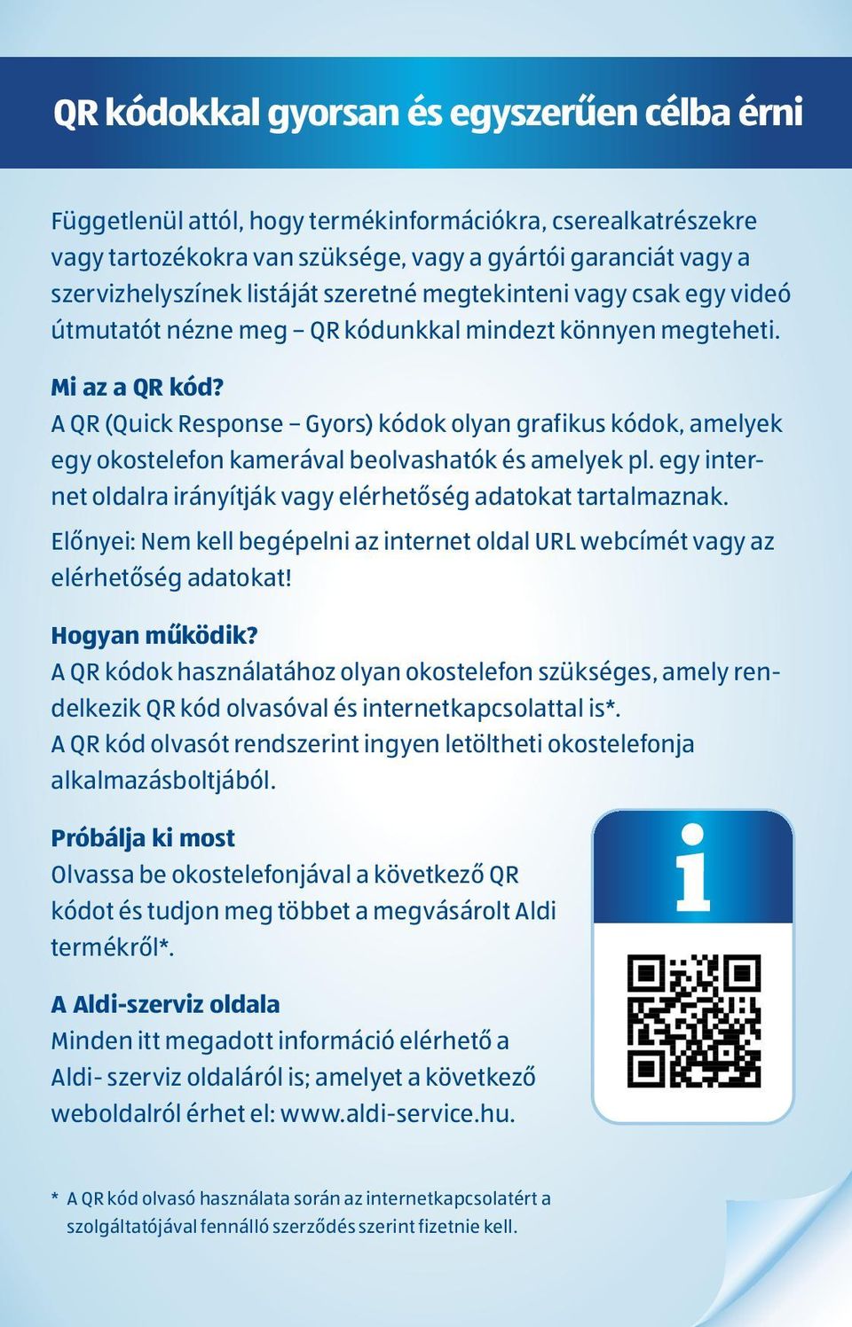 A QR (Quick Response Gyors) kódok olyan grafikus kódok, amelyek egy okostelefon kamerával beolvashatók és amelyek pl. egy internet oldalra irányítják vagy elérhetőség adatokat tartalmaznak.