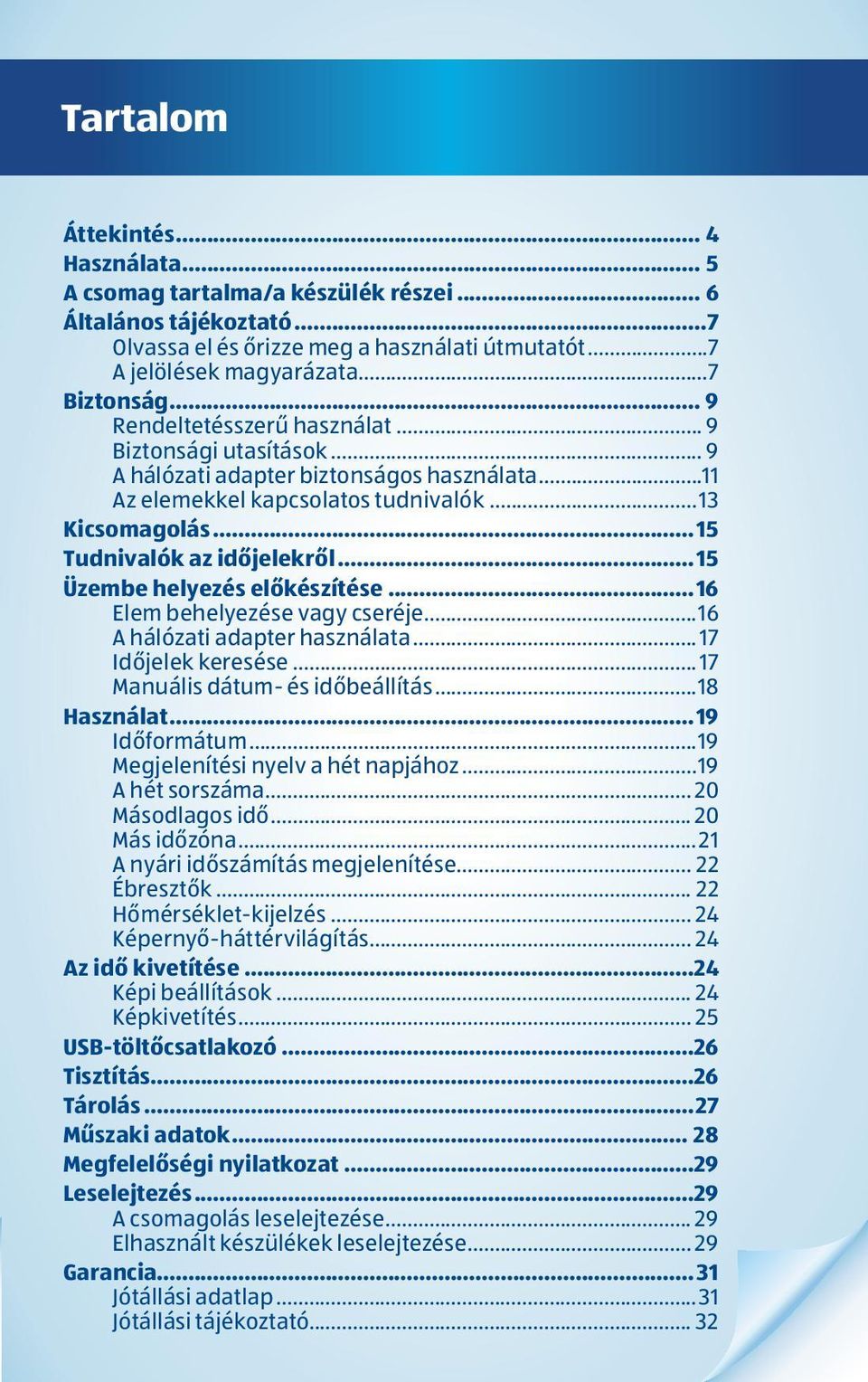 ..15 Üzembe helyezés előkészítése...16 Elem behelyezése vagy cseréje...16 A hálózati adapter használata... 17 Időjelek keresése... 17 Manuális dátum- és időbeállítás...18 Használat...19 Időformátum.