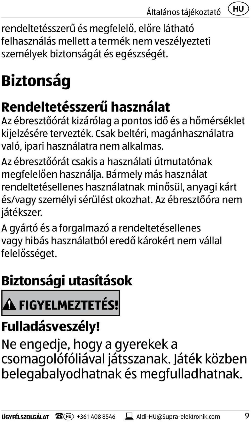 Az ébresztőórát csakis a használati útmutatónak megfelelően használja. Bármely más használat rendeltetésellenes használatnak minősül, anyagi kárt és/vagy személyi sérülést okozhat.