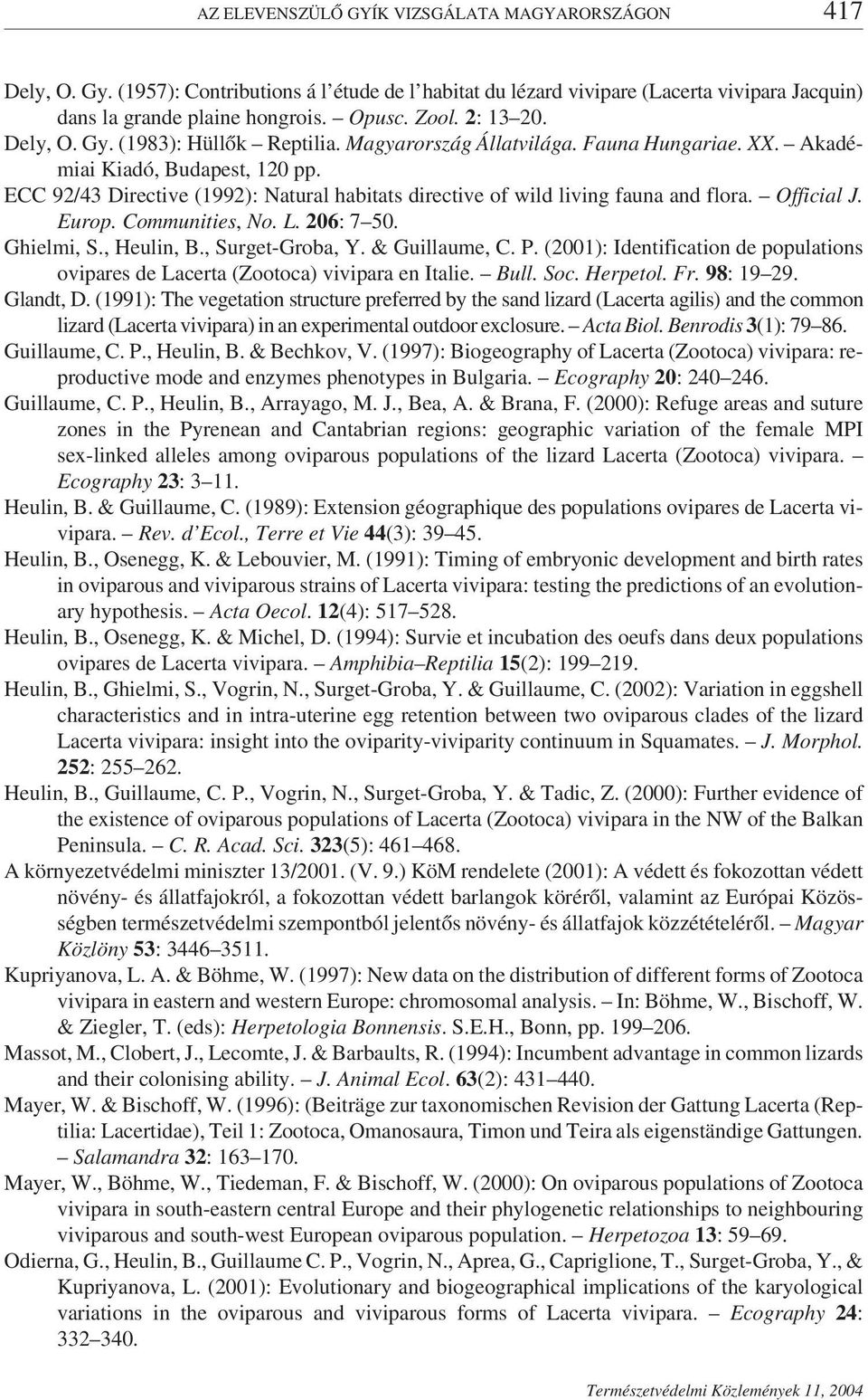 ECC 92/43 Directive (1992): Natural habitats directive of wild living fauna and flora. Official J. Europ. Communities, No. L. 206: 7 50. Ghielmi, S., Heulin, B., Surget-Groba, Y. & Guillaume, C. P.