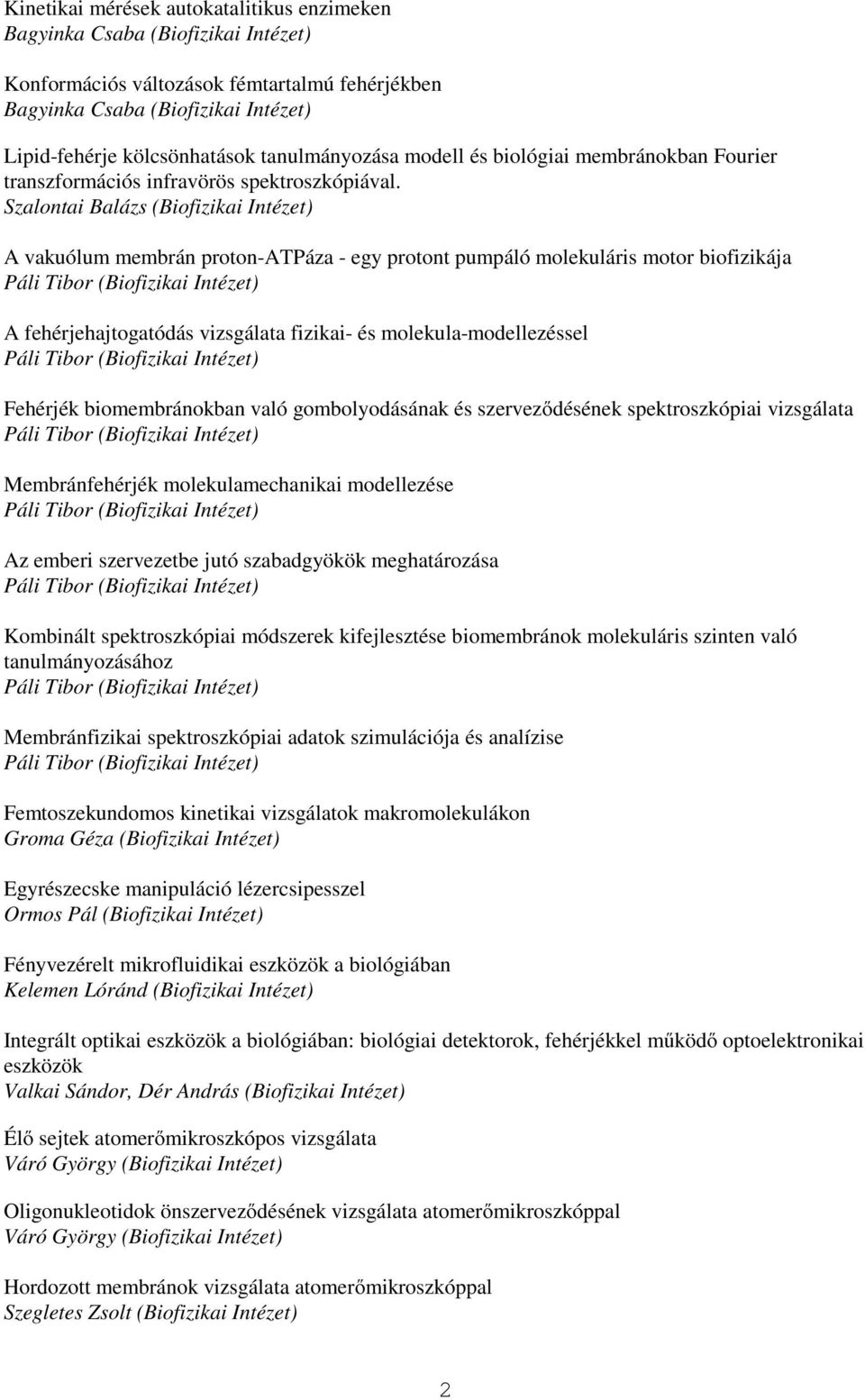 Szalontai Balázs (Biofizikai Intézet) A vakuólum membrán proton-atpáza - egy protont pumpáló molekuláris motor biofizikája A fehérjehajtogatódás vizsgálata fizikai- és molekula-modellezéssel Fehérjék