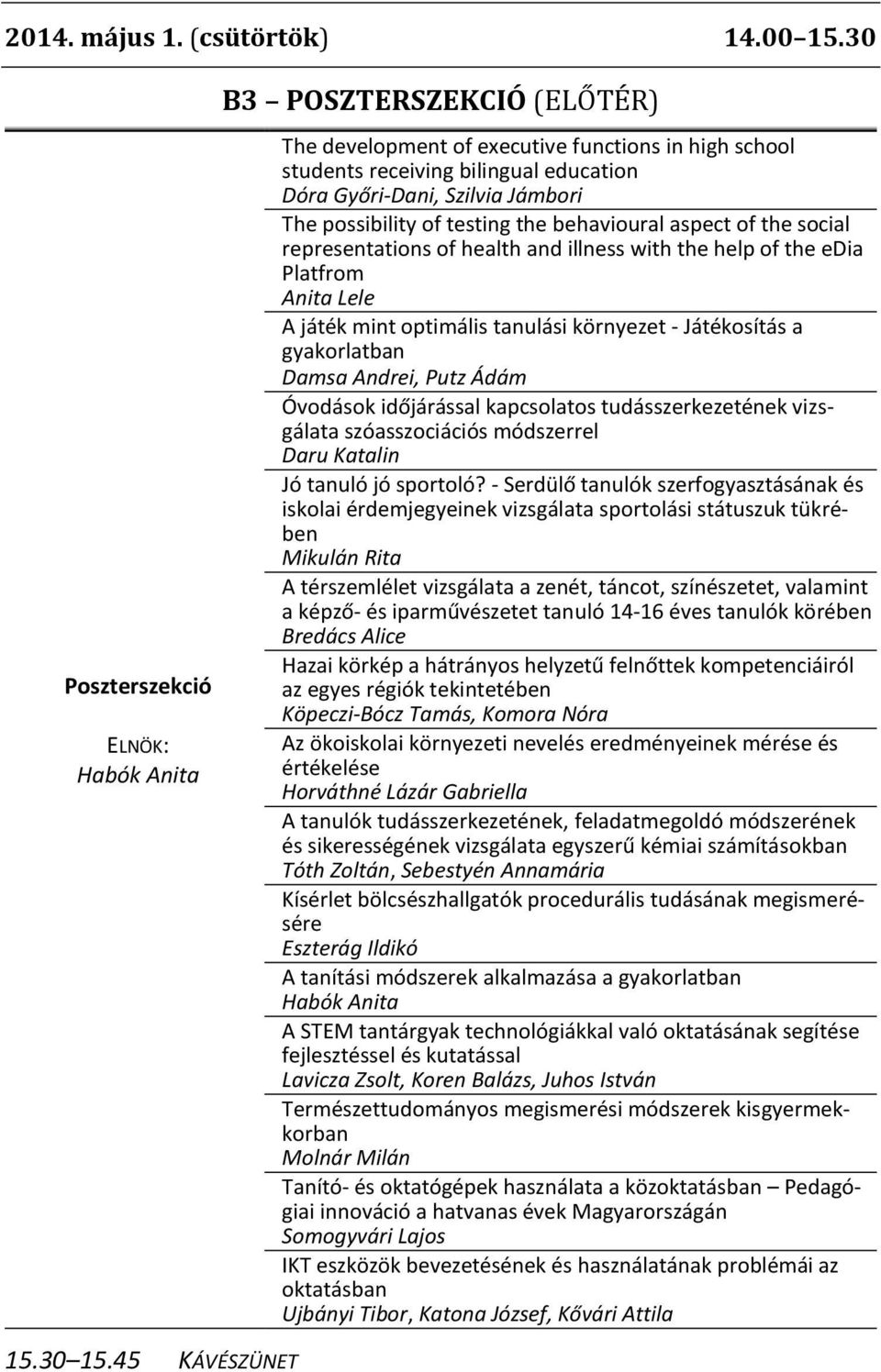 representations of health and illness with the help of the edia Platfrom Anita Lele A játék mint optimális tanulási környezet - Játékosítás a gyakorlatban Damsa Andrei, Putz Ádám Óvodások időjárással