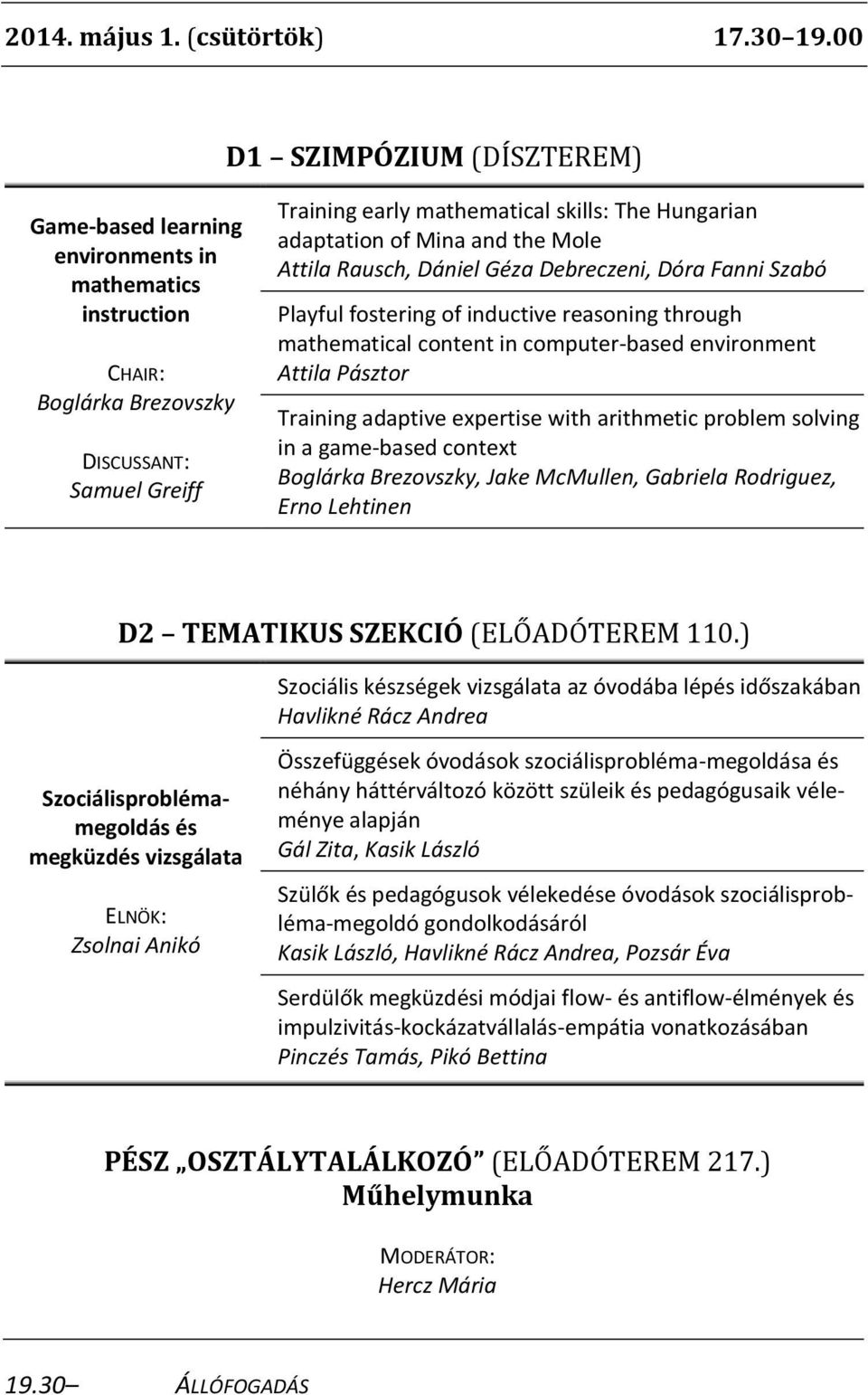 adaptation of Mina and the Mole Attila Rausch, Dániel Géza Debreczeni, Dóra Fanni Szabó Playful fostering of inductive reasoning through mathematical content in computer-based environment Attila