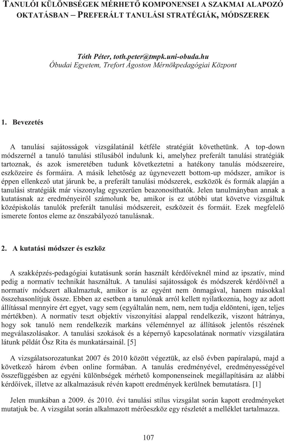 A top-down módszernél a tanuló tanulási stílusából indulunk ki, amelyhez preferált tanulási stratégiák tartoznak, és azok ismeretében tudunk következtetni a hatékony tanulás módszereire, eszközeire