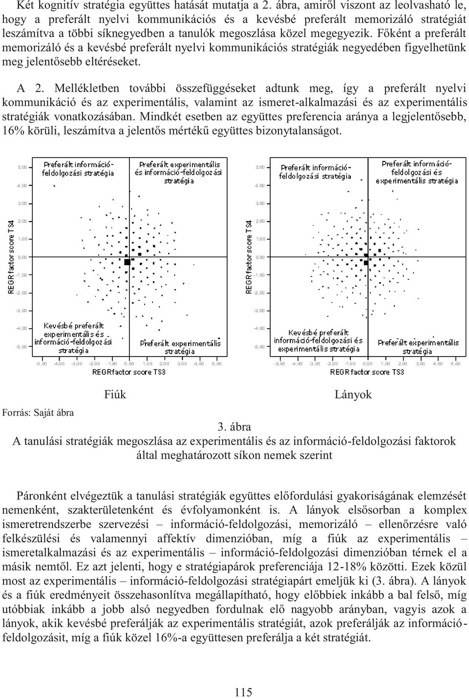 Főként a preferált memorizáló és a kevésbé preferált nyelvi kommunikációs stratégiák negyedében figyelhetünk meg jelentősebb eltéréseket. A 2.