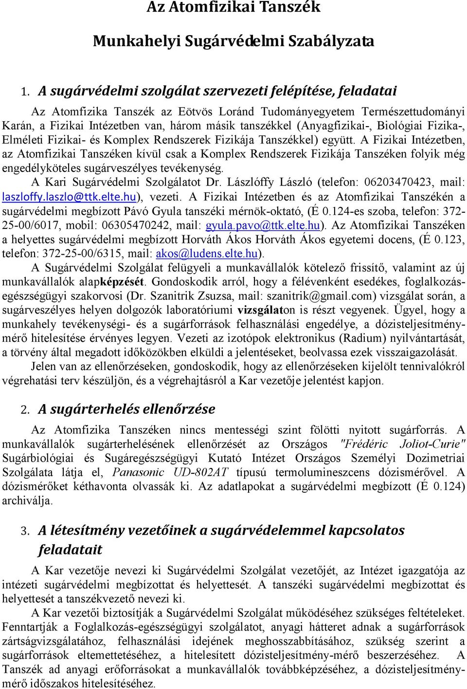 (Anyagfizikai-, Biológiai Fizika-, Elméleti Fizikai- és Komplex Rendszerek Fizikája Tanszékkel) együtt.