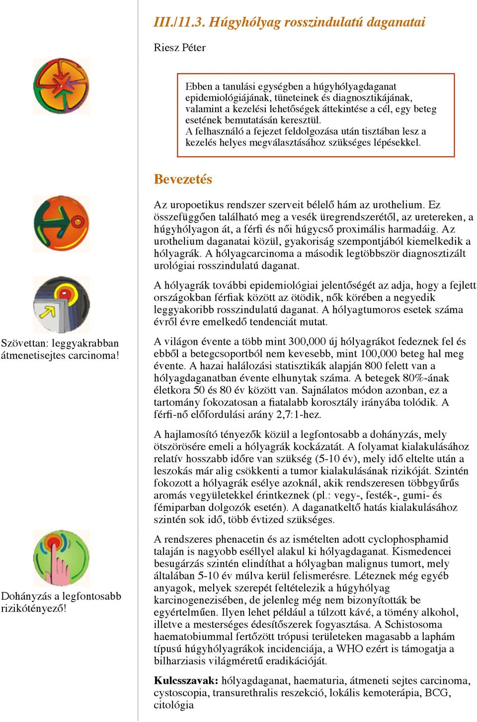 egy beteg esetének bemutatásán keresztül. A felhasználó a fejezet feldolgozása után tisztában lesz a kezelés helyes megválasztásához szükséges lépésekkel.