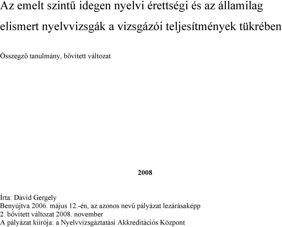 Dávid Gergely Benyújtva 2006. május 12.-én, az azonos nevű pályázat lezárásaképp 2.