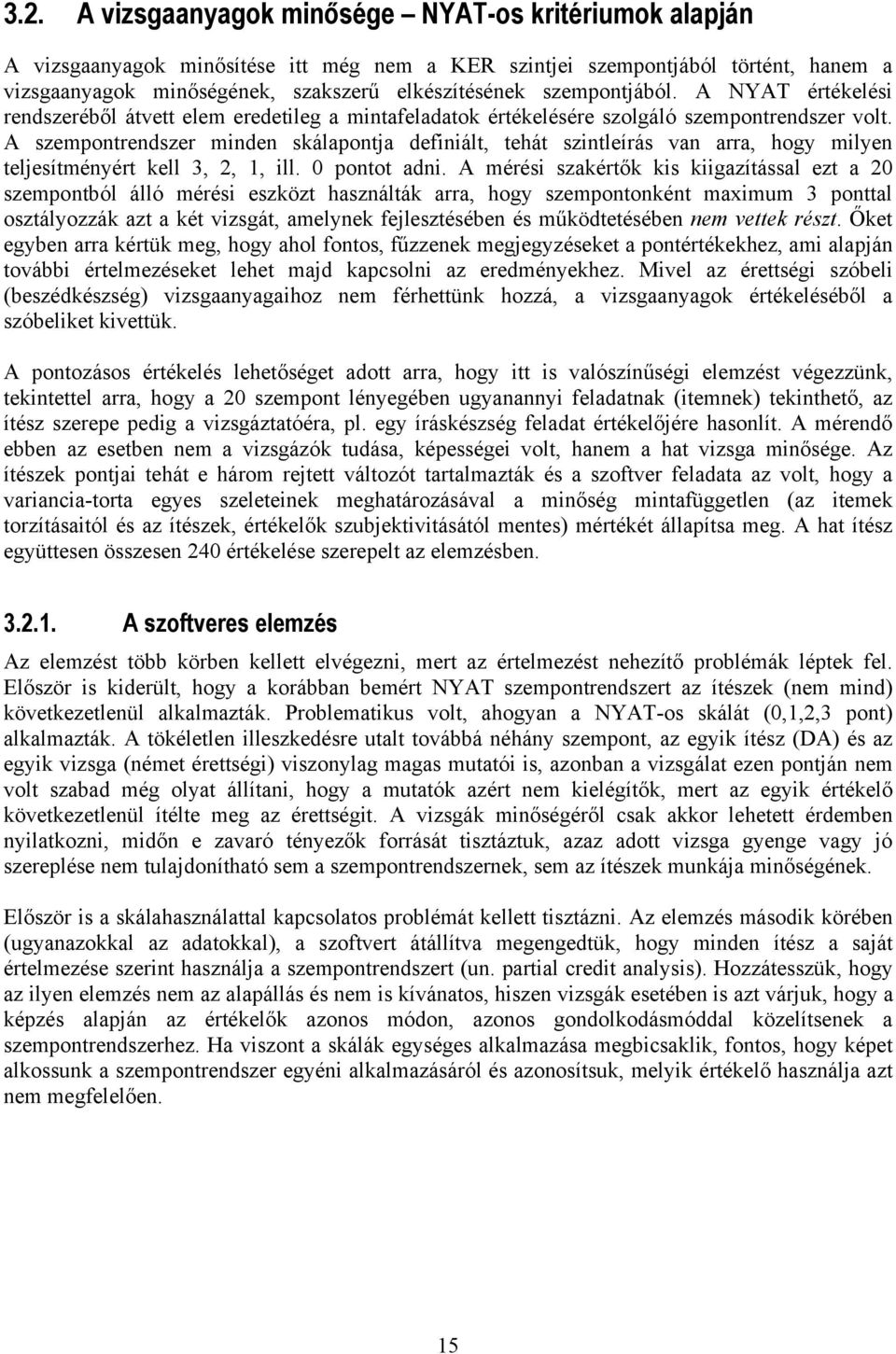 A szempontrendszer minden skálapontja definiált, tehát szintleírás van arra, hogy milyen teljesítményért kell 3, 2, 1, ill. 0 pontot adni.