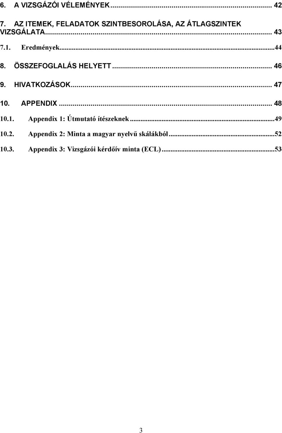 .. 44 8. ÖSSZEFOGLALÁS HELYETT... 46 9. HIVATKOZÁSOK... 47 10