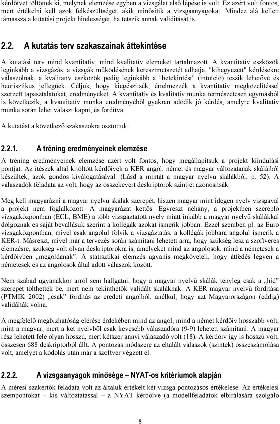 2. A kutatás terv szakaszainak áttekintése A kutatási terv mind kvantitatív, mind kvalitatív elemeket tartalmazott.