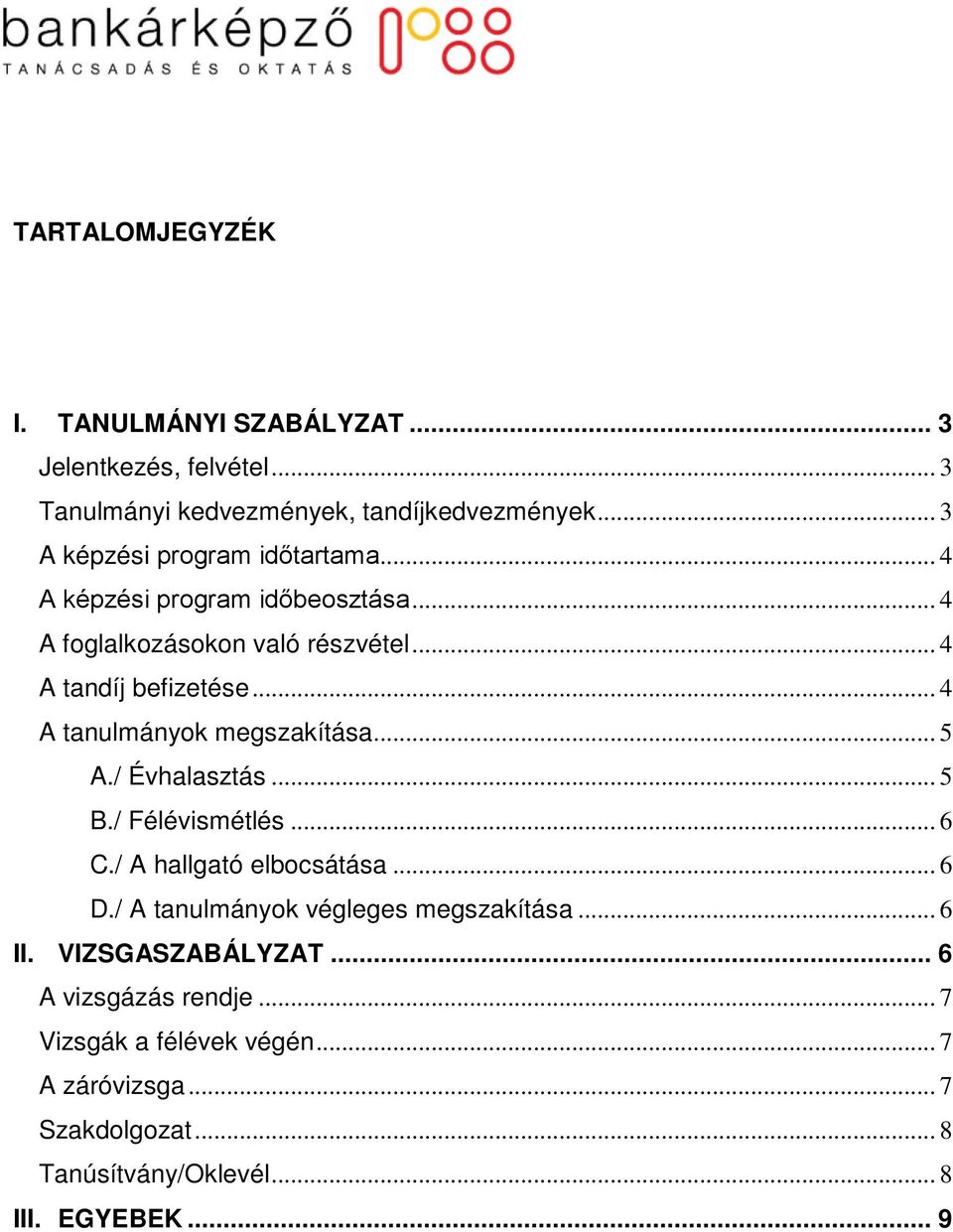 .. 4 A tanulmányok megszakítása... 5 A./ Évhalasztás... 5 B./ Félévismétlés... 6 C./ A hallgató elbocsátása... 6 D.